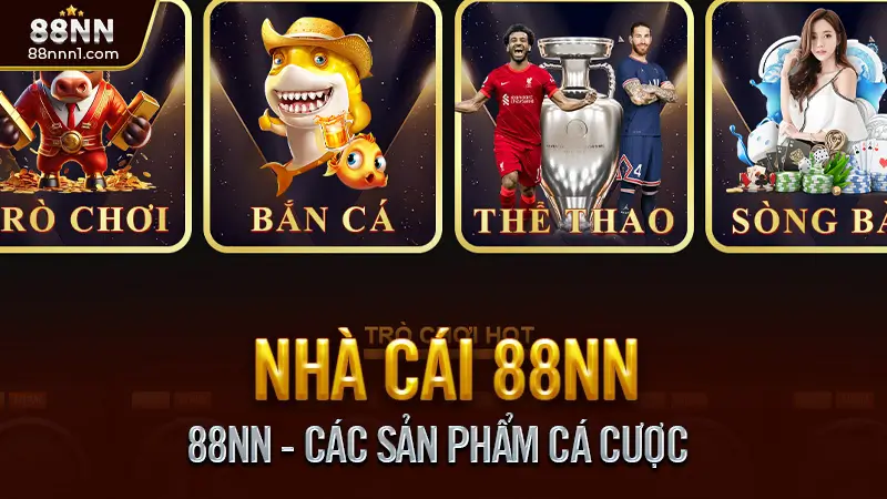88NN - Nhà Cái Cá Cược Uy Tín Hàng Đầu Châu Á | Casino & Thể Thao Online 5 88NN - Các Sản Phẩm Cá Cược