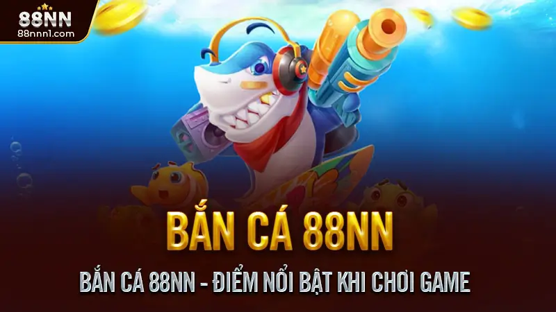 Bắn cá 88NN - Săn cá thần tài, Thưởng nhanh, Nhận quà lớn 1 Bắn Cá 88NN - Điểm Nổi Bật Khi Chơi Game