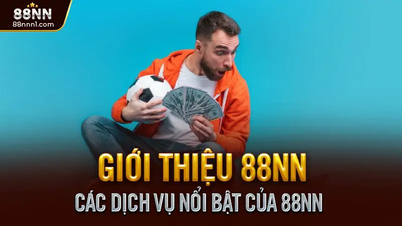 Giới Thiệu 88NN - Nhà Cái Cá Cược Trực Tuyến Uy Tín Hàng Đầu Châu Á 2 Các Dịch Vụ Nổi Bật Của 88NN