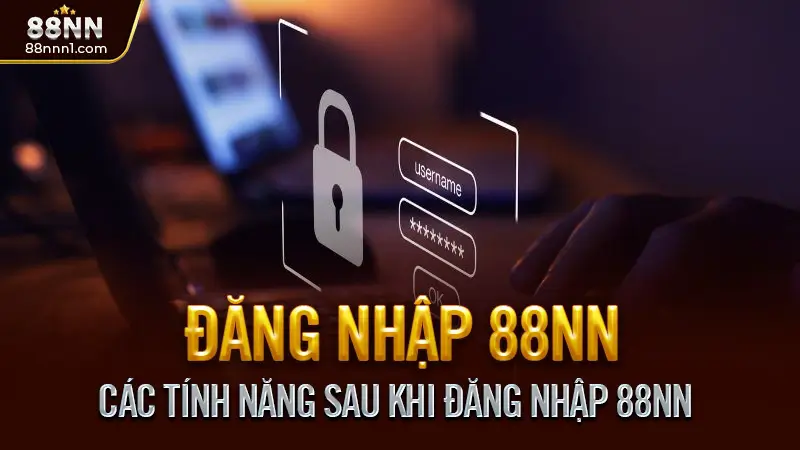 Đăng nhập 88NN - Nhanh chóng & Bảo mật tuyệt đối 2025 3 Các Tính Năng Sau Khi Đăng Nhập 88NN