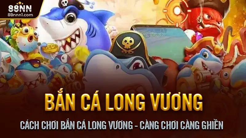 Bắn cá long vương - Siêu phẩm thủy cung đổi thưởng 2025 2 Cách Chơi Bắn Cá Long Vương - Càng Chơi Càng Ghiền