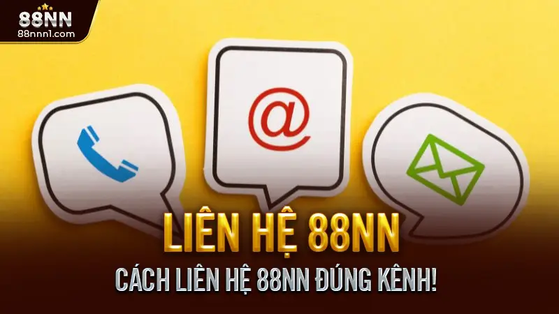 Liên Hệ 88NN - Kết Nối Nhanh, Hỗ Trợ Mọi Lúc Mọi Nơi 1 Cách Liên Hệ 88NN Đúng Kênh!