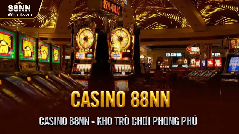 Casino 88NN - Sân chơi giải trí đỉnh cao dành cho tín đồ 1 Casino 88NN - Kho Trò Chơi Phong Phú