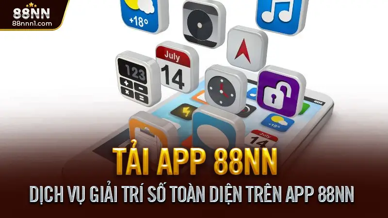 Tải App 88NN - Cá Cược & Giải Trí Trực Tuyến Mọi Lúc Mọi Nơi 3 Dịch Vụ Giải Trí Số Toàn Diện Trên App 88NN