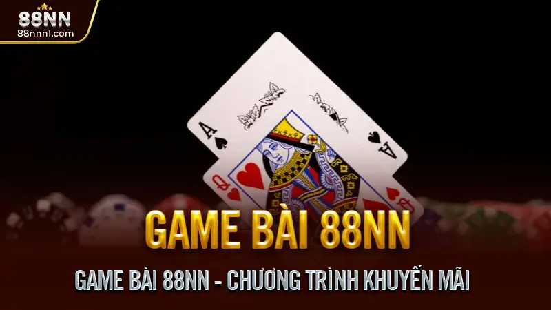 Game bài 88NN - Trải nghiệm sảnh chơi online chuẩn quốc tế 3 Game Bài 88NN - Chương Trình Khuyến Mãi