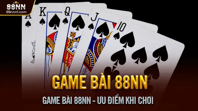 Game bài 88NN - Trải nghiệm sảnh chơi online chuẩn quốc tế 2 Game Bài 88NN - Ưu Điểm Khi Chơi