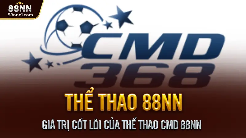 Thể thao CMD - Khi cá cược trở thành một trải nghiệm ra tiền 2 Giá trị cốt lõi của Thể Thao CMD 88NN