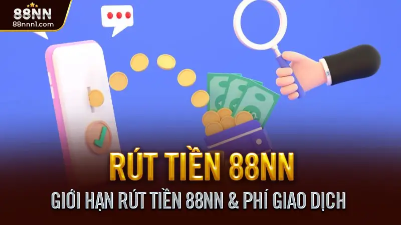 Rút tiền 88NN - 3 Bước giao dịch nhanh, An toàn cho cược thủ 3 Giới Hạn Rút Tiền 88NN & Phí Giao Dịch