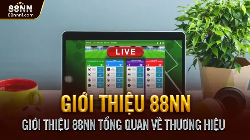 Giới Thiệu 88NN - Nhà Cái Cá Cược Trực Tuyến Uy Tín Hàng Đầu Châu Á 1 Giới Thiệu 88NN Tổng Quan Về Thương Hiệu
