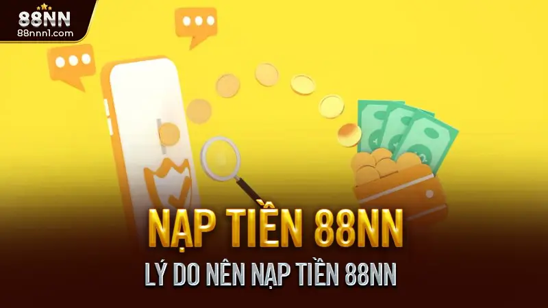 Hướng Dẫn Nạp Tiền 88NN An Toàn – Nhanh Chóng 2025 1 Lý Do Nên Nạp Tiền 88NN