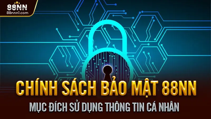 Chính sách bảo mật 88NN - Cam kết bảo vệ dữ liệu người dùng 2 Mục Đích Sử Dụng Thông Tin Cá Nhân