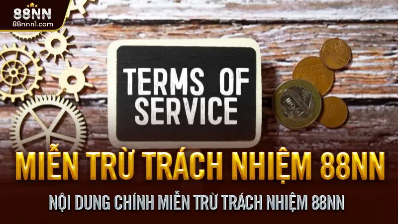 Miễn trừ trách nhiệm 88NN - Bảo vệ quyền lợi đôi bên 2 Nội Dung Chính Miễn Trừ Trách Nhiệm 88NN