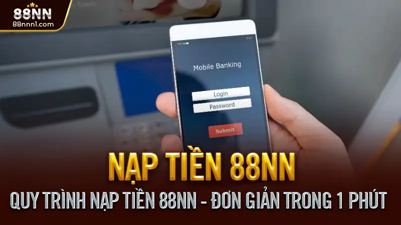 Hướng Dẫn Nạp Tiền 88NN An Toàn – Nhanh Chóng 2025 3 Quy Trình Nạp Tiền 88NN - Đơn Giản Trong 1 Phút