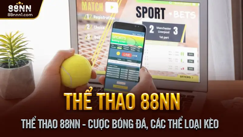 Thể thao 88NN - Tỷ lệ kèo hấp dẫn, Cược an toàn mỗi ngày 2 Thể Thao 88NN - Cược Bóng Đá, Các Thể Loại Kèo