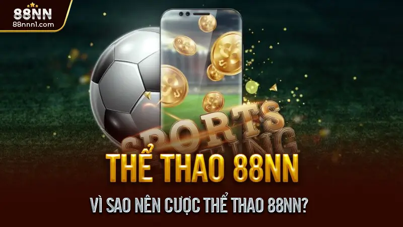 Thể thao 88NN - Tỷ lệ kèo hấp dẫn, Cược an toàn mỗi ngày 1 Vì Sao Nên Cược Thể Thao 88NN?